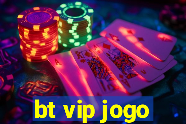 bt vip jogo